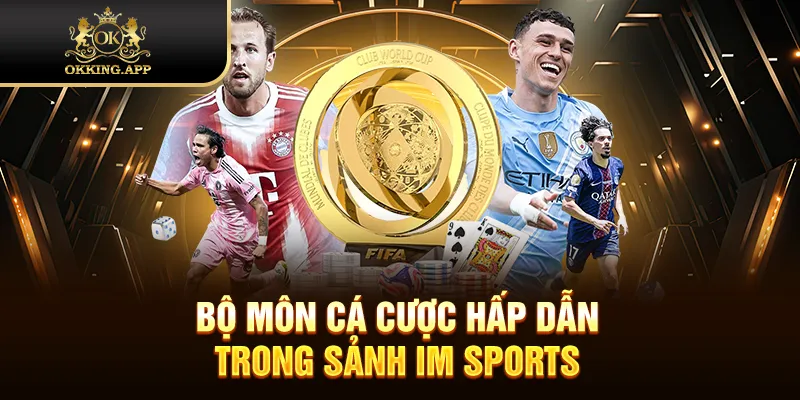 Bộ môn cá cược hấp dẫn trong sảnh IM Sports