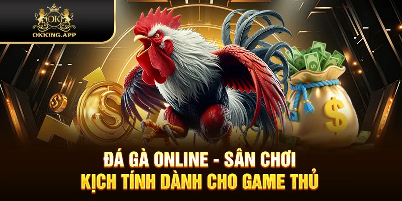 Đá Gà Online - Sân Chơi Kịch Tính Dành Cho Game Thủ