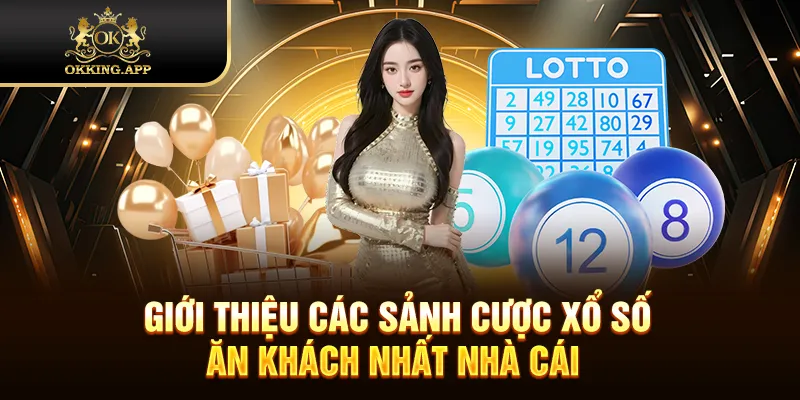 Giới thiệu các sảnh cược xổ số ăn khách nhất nhà cái 