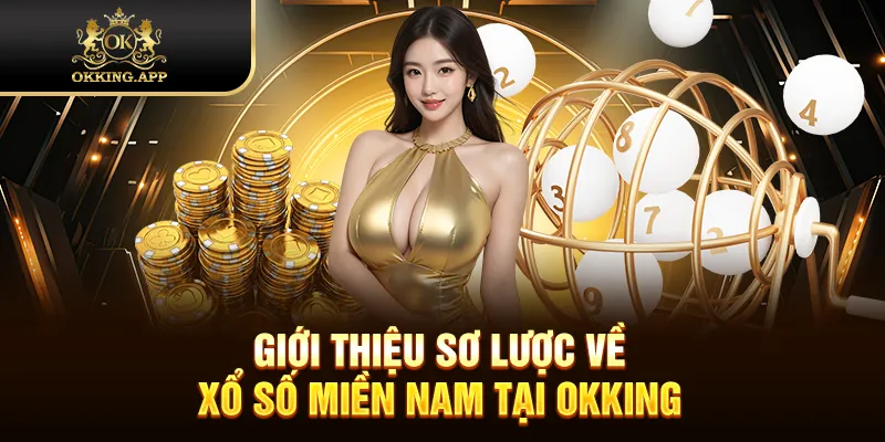 Giới thiệu sơ lược về xổ số miền Nam tại OKKING