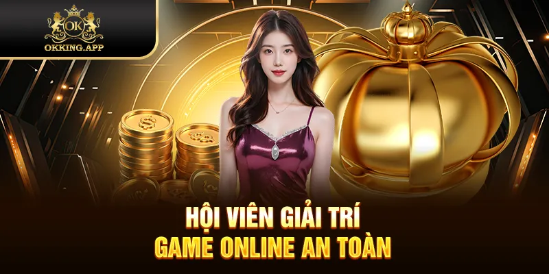 Hội viên giải trí game online an toàn