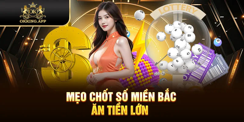 Mẹo chốt số miền Bắc ăn tiền lớn 
