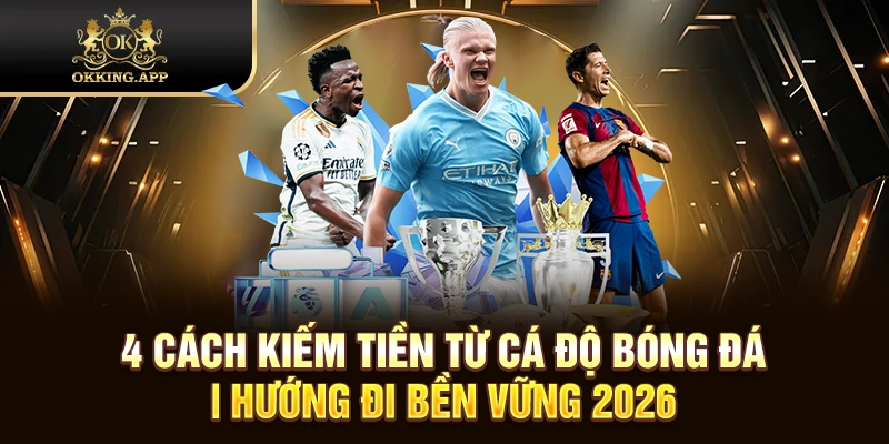 cách kiếm tiền từ cá độ bóng đá