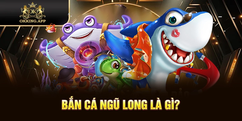 Giới thiệu về dòng game Bắn Cá Ngũ Long