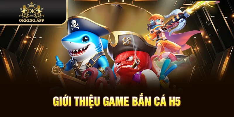 Giới thiệu trò bắn cá H5