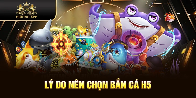 Ưu điểm khi quyết định chơi bắn cá H5
